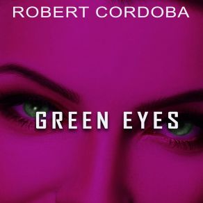 Download track Green Eyes (Deep Rules Mix) Robert Cordoba