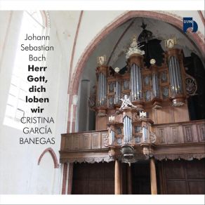 Download track Herr Gott, Dich Loben Wir, BWV 725 Leandro Marziotte, Cristina García Banegas, Kristin Witmer