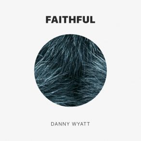 Download track Faithful (Radio Edit) Danny Wyatt