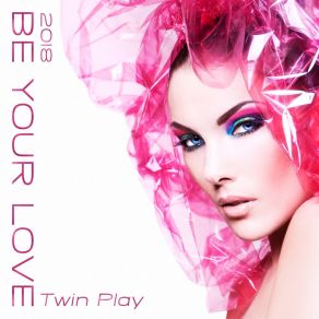 Download track Be Your Love 2018 (Video Playlist Remix) Twin Play