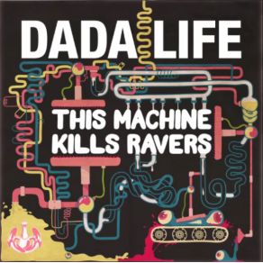 Download track This Machine Kills Ravers (Original Mix) Dada Life