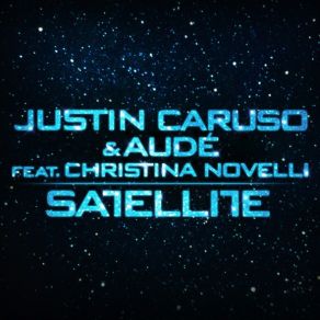 Download track Satellite (Ivan Gomez & Nacho Chapado Club Mix) Aude, Christina Novelli, Justin Caruso