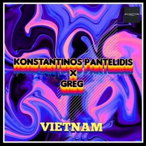 Download track Vietnam The Greg, ΠΑΝΤΕΛΙΔΗΣ ΚΩΝΣΤΑΝΤΙΝΟΣ