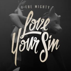 Download track Love Your Sin I The Mighty