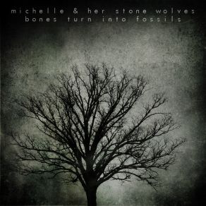 Download track Bones Turn Into Fossils Michelle, Her Stone Wolves