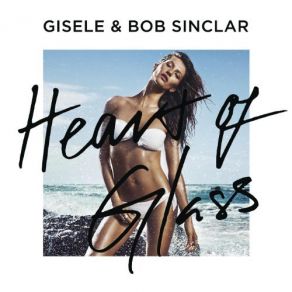 Download track Heart Of Glass (Radio Edit) Bob Sinclar, Gisele Bündchen