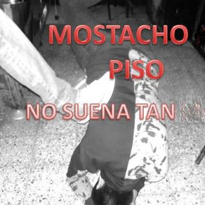 Download track Y Esta De Mas Mostacho Piso