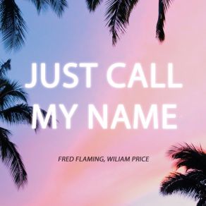 Download track Just Call My Name (Radio Mix) Wiliam Price