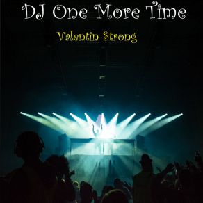 Download track DJ One More Time Valentin Strong