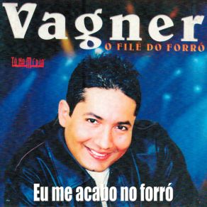 Download track Eu Me Acabo No Forró Vagner O File Do Forró