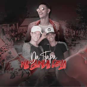 Download track Da Tapa Na Bunda Dela Banda A Tropa