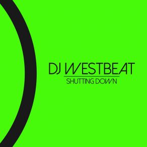 Download track Shutting Down Dj Westbeat