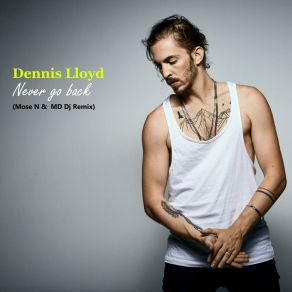 Download track Never Go Back (Mose N & MD Dj Remix Extended) Dennis LloydMose N