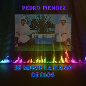 Download track Se Mueve La Mano De Dios Pedro Mendez