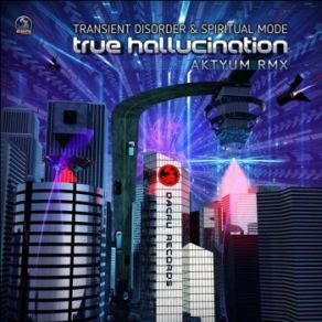 Download track True Hallucination (Aktyum Remix) Spiritual Mode, Transient Disorder