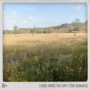 Download track Those Were The Days (Ben Pearce Remix) R PlusBen Pearce