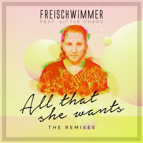 Download track All That She Wants (King Arthur Remix) Freischwimmer, Little Chaos