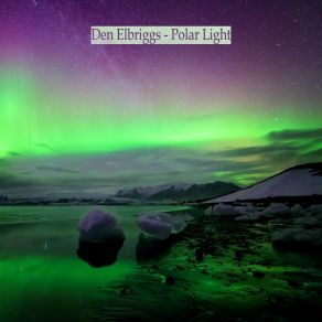 Download track Polar Light (Extended) Den Elbriggs