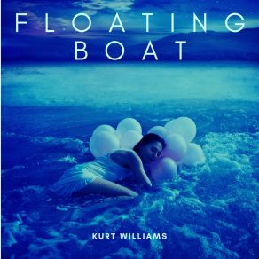 Download track Floating Boat Kurt Williams