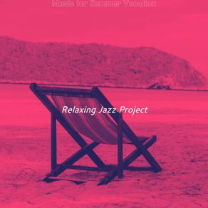 Download track Scintillating Summer Vacation Relaxing Jazz Project