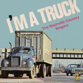 Download track I'm A Truck Nashville, Country Singers