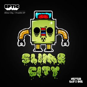 Download track Slime City (Original Mix) Eptic