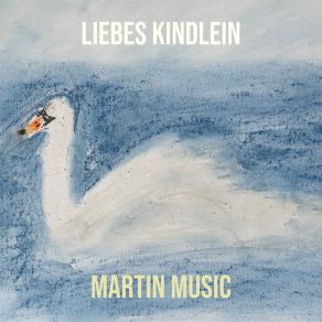 Download track Liebes Kindlein Schlaf (2024 Remastered Version) Martin Music