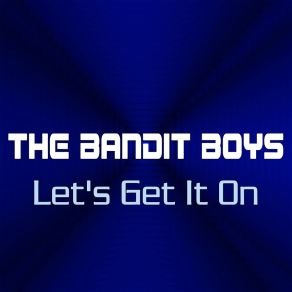 Download track Let's Get It On (Radio Edit) The Bandit Boys