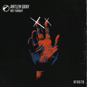 Download track Not Tonight (Original Mix) Antlen Gray