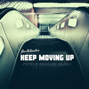 Download track Keep Moving Up (Pipika Assouar Remix) Joe WheelerPipika Assouar