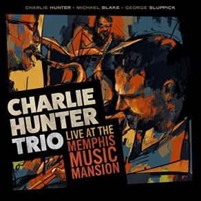 Download track Penny Saver (Live) Charlie Hunter, Blake Michael, George Sluppick