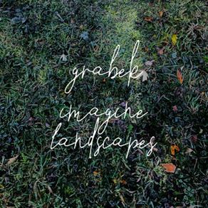 Download track Imagine No Landscape Grabek