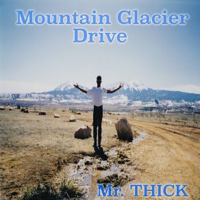 Download track Mountain Glacier Drive, Pt. 5 Mr. THICK