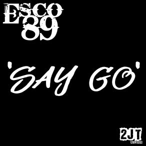 Download track Say Go Esco89