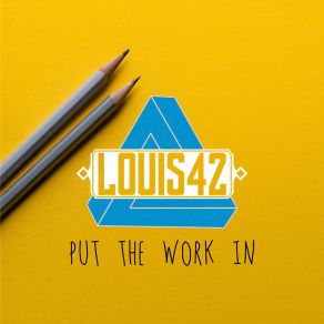 Download track Put The Work In Louis 42