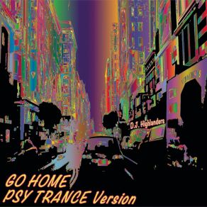 Download track Go Home Psy Trance (Primitive Version) D. J. Highlanders