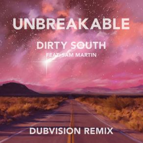 Download track Unbreakable (DubVision Remix) Dirty South, Sam Martin