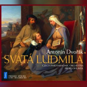 Download track Saint Ludmilla, Oratorio For Solists, Chrous & Orchestra, B. 144 (Op. 71): Part II QUARTETTO E CORI 'JÃ¡ Hledala Jsem ZÃ¡ri Tohojitra' Gerd Albrecht, Prague Chamber Choir