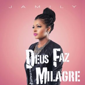 Download track Deus Faz Milagre Jamily