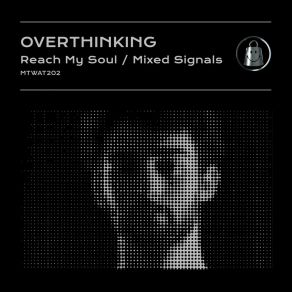 Download track Reach My Soul Overthinking