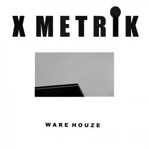 Download track WARE HOUSE E X - MetrIk