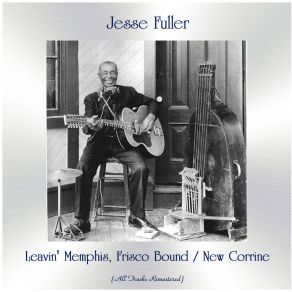 Download track Leavin' Memphis, Frisco Bound (Remastered 2017) Jesse Fuller