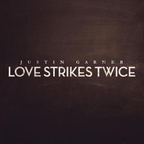 Download track Love Strikes Twice Justin Garner