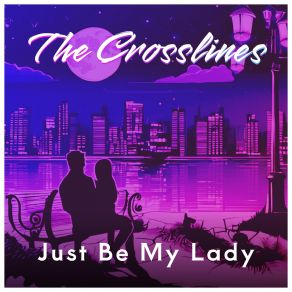 Download track Just Be My Lady The Crosslines