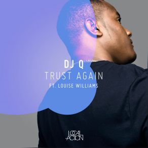 Download track Trust Again Dj Q, Louise Williams