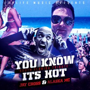 Download track You Know Its Hot (South Florida Tribute) Alaska MC