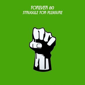 Download track Struggle For Pleasure (Melbourne Mix) Forever 80