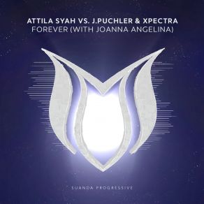 Download track Forever (Extended Mix) Attila Syah, Xpectra, J. Puchler, Joanna Angelina