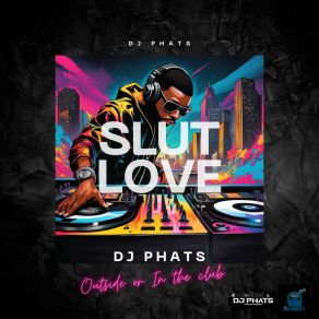 Download track SLUT LOVE (INSTRUMENTAL) DJ Phats