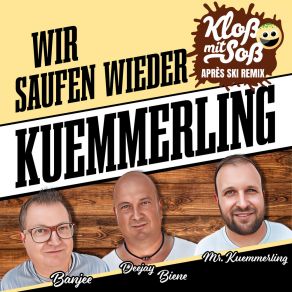 Download track Wir Saufen Wieder Kuemmerling (Kloß Mit Soß Après Ski Remix) Mr. KuemmerlingKloß Mit Soß